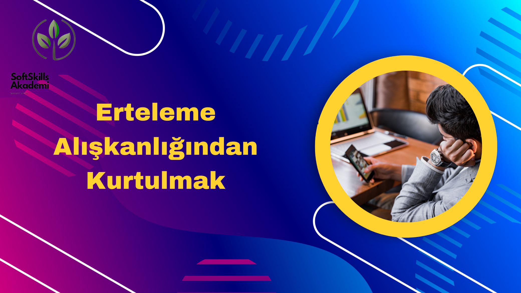 Erteleme Alışkanlığından Kurtulmak