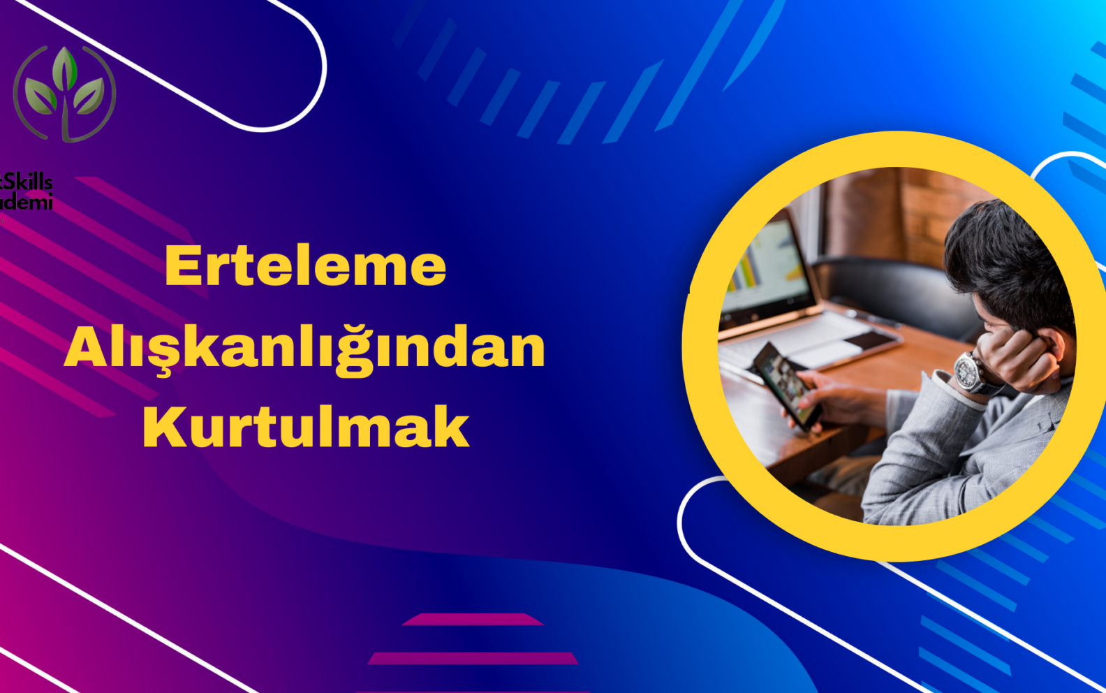 Erteleme Alışkanlığından Kurtulmak